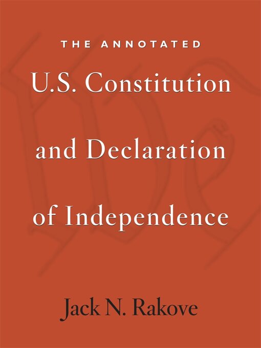 Title details for The Annotated U.S. Constitution and Declaration of Independence by Jack N. Rakove - Available